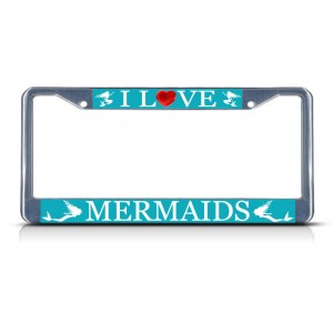 I LOVE MERMAIDS Metal License Plate Frame Tag Border Two Holes   381701010138